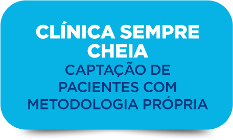 CLÍNICA SEMPRE
                CHEIA
                CAPTAÇÃO DE
                PACIENTES COM
                METODOLOGIA PRÓPRIA