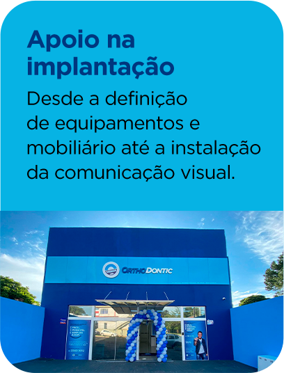 Apoio na
          implantação
          Desde a definição 
          de equipamentos e 
          mobiliário até a instalação da comunicação visual.