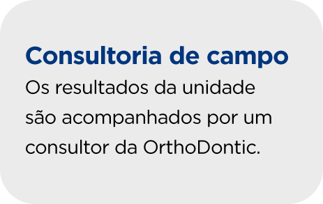 Consultoria de campo
          Os resultados da unidade 
          são acompanhados por um consultor da OrthoDontic.
          
          